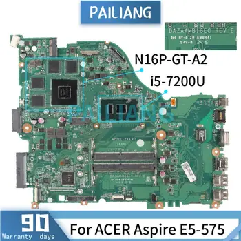 Дънна платка за лаптоп ACER Aspire E5-575 i5-7200U дънна Платка DAZAAMB16E0 SR2ZU N16P-GT-A2 DDR4 Тествана е НОРМАЛНО